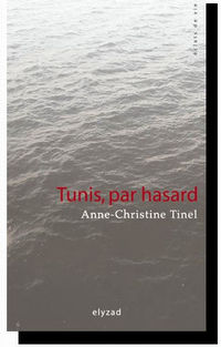 Anne-Christine Tinel, Tunis, par hasard Anne-Christine Tinel, Tunis, par hasard