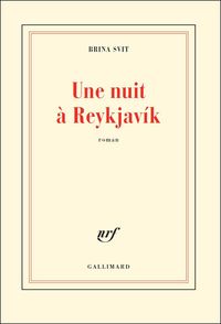Brina Svit, Une nuit à Reykjavík, Gallimard, Collection blanche, 2011