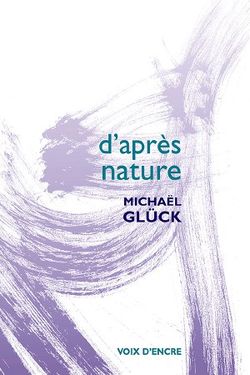 Michaël Glück, D'après nature, Voix d'encre, 2000. D'après nature