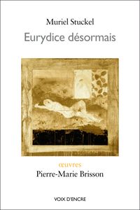 Muriel Stuckel, Eurydice désormais, éditions Voix d'encre, 2011 Stuckel