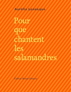 Aurélia Lassaque, pour qque chantent les salamandres