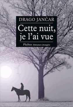 Drago Jančar | Cette nuit, je l&rsquo;ai vue | Lecture d&rsquo;Angèle Paoli