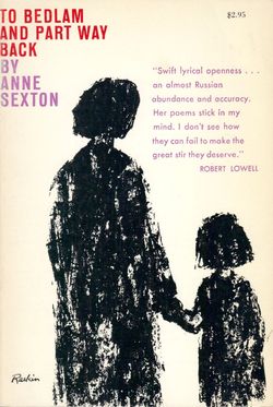 Anne Sexton To Bedlam and Part Way Back