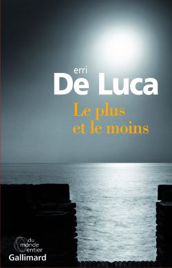 Erri De Luca, Le plus et le moins,