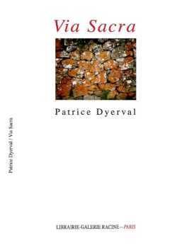 Patrice Dyerval, Via Sacra, poèmes (2016-2018), éditions Librairie-Galerie Racine, 2019. Patrice Dyerval Via Sacra
