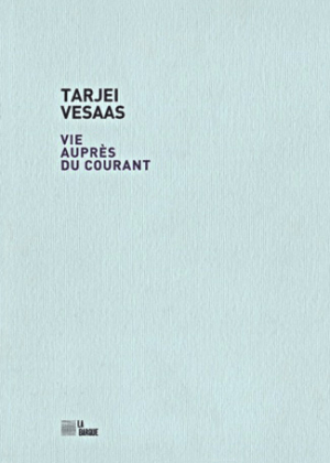 TARJEI VESAAS . VIE AUPRES DU COURANT TARJEI VESAAS . VIE AUPRES DU COURANT