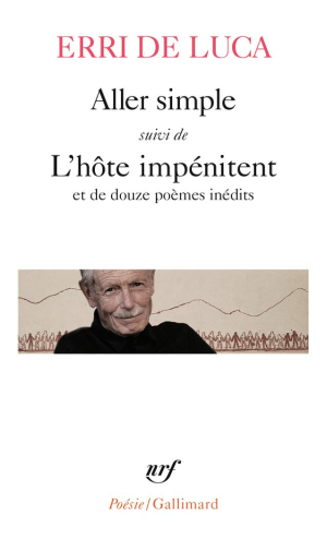 Erri De Luca, Aller simple, suivi de L'Hôte impénitent, Collection Poésie/Gallimard, 2021. Erri De Luca Aller simple Collection Poésie Gallimard
